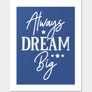 Always Dream Big Posters and Art